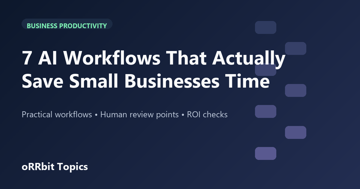 7 AI Workflows That Actually Save Small Businesses Time